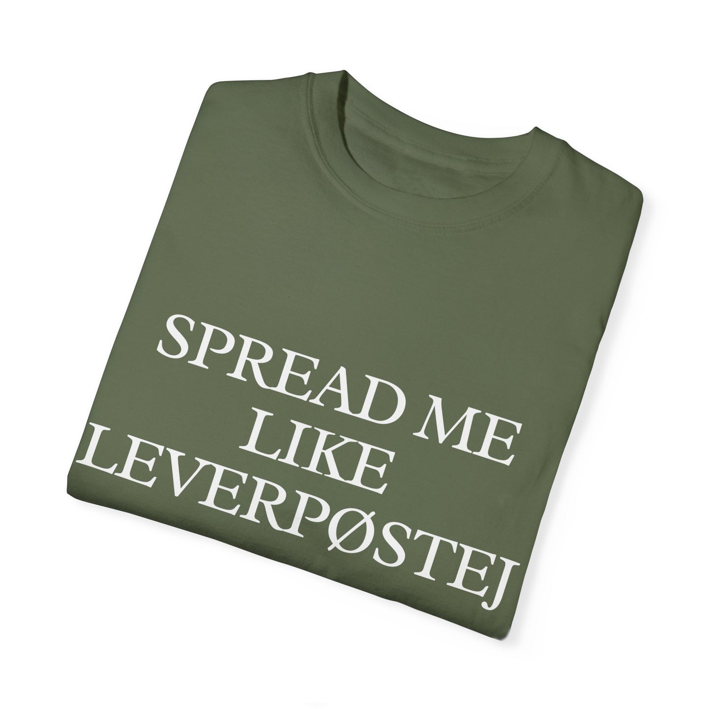 Spread Me Like Leverpøstej Unisex Garment-Dyed T-shirt