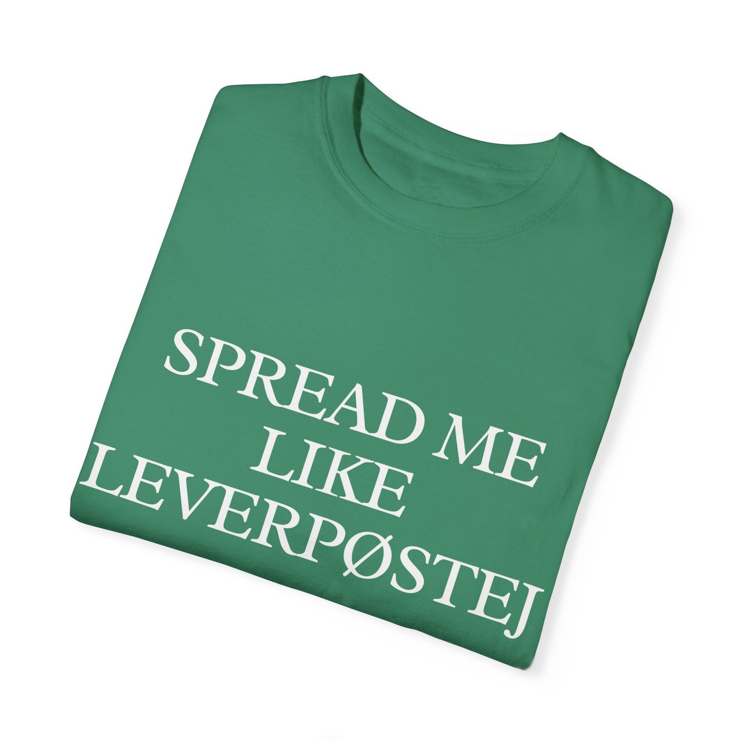 Spread Me Like Leverpøstej Unisex Garment-Dyed T-shirt
