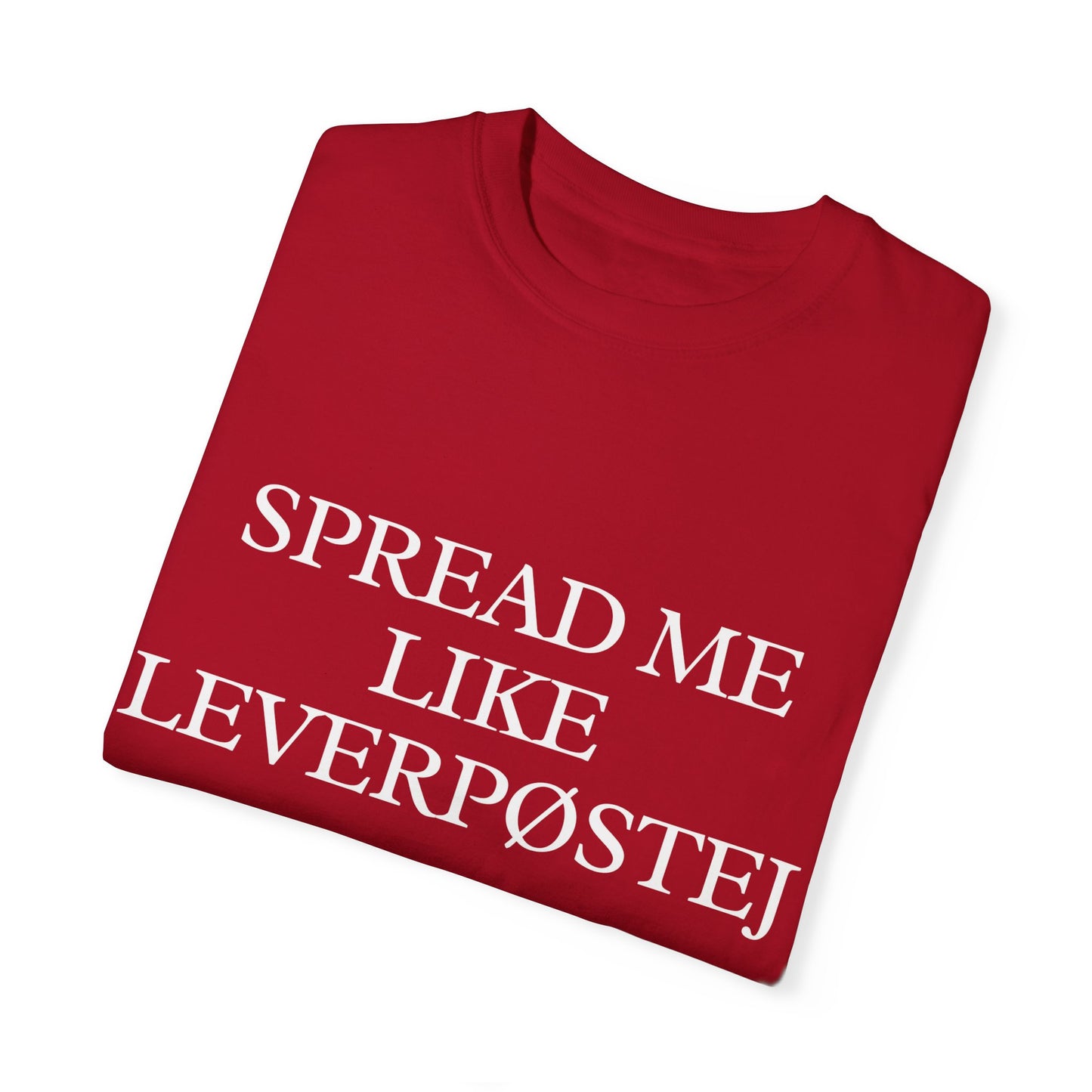 Spread Me Like Leverpøstej Unisex Garment-Dyed T-shirt