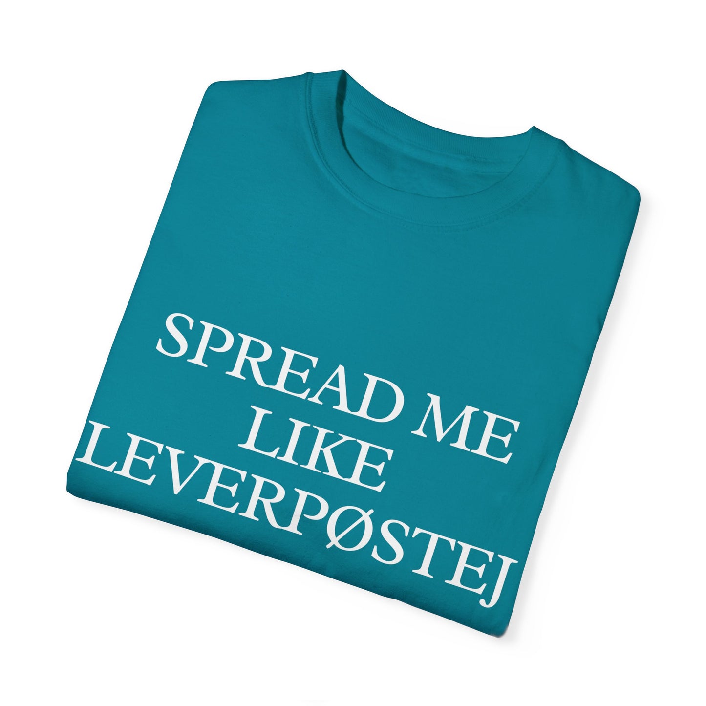Spread Me Like Leverpøstej Unisex Garment-Dyed T-shirt