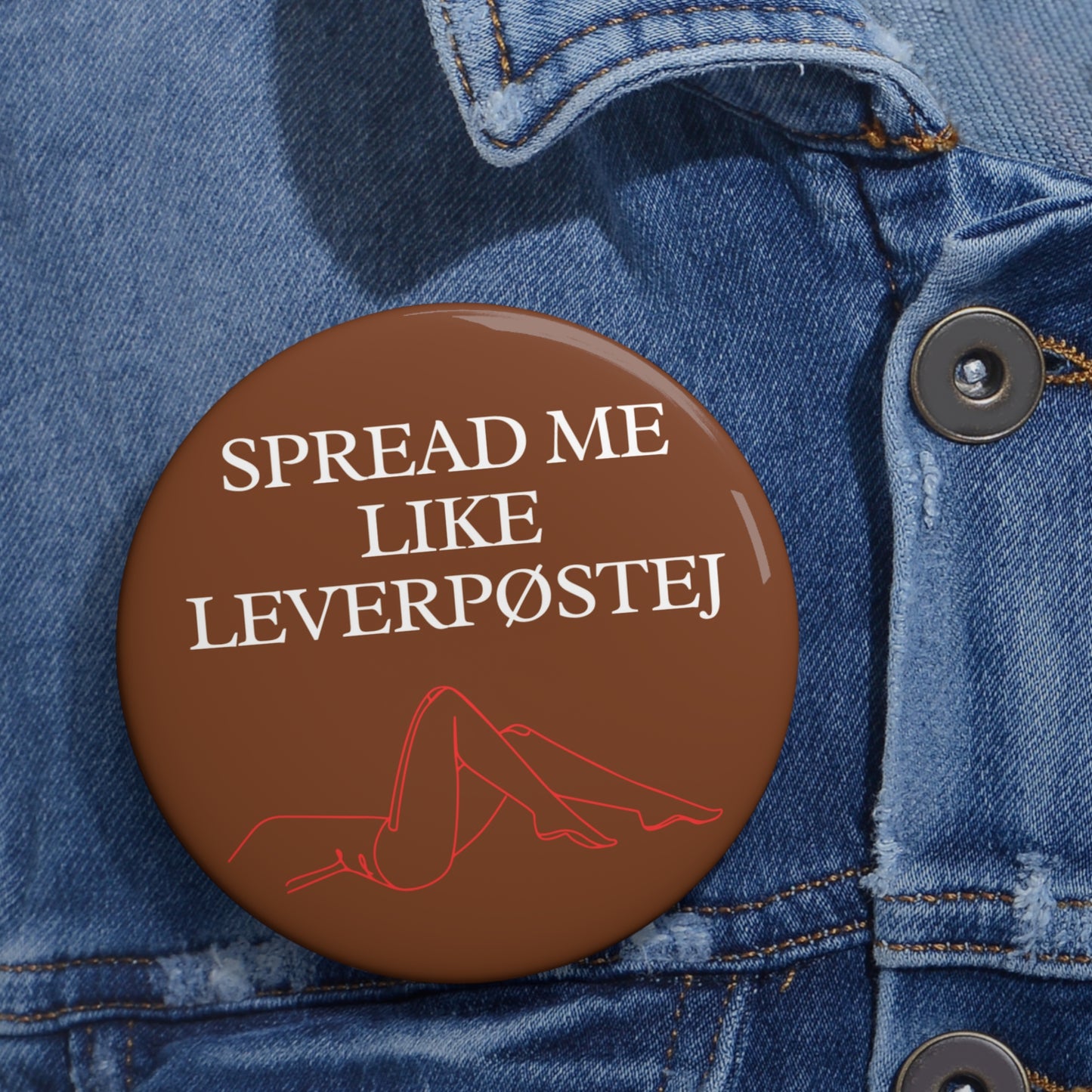 Pin Button - Spread Me Like Leverpøstej Design