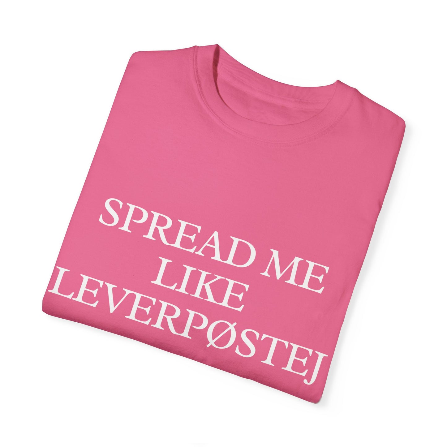 Spread Me Like Leverpøstej Unisex Garment-Dyed T-shirt