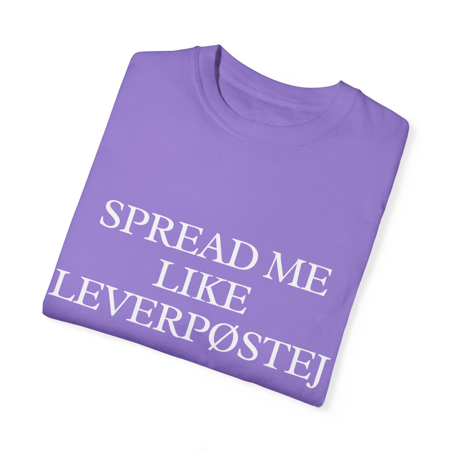 Spread Me Like Leverpøstej Unisex Garment-Dyed T-shirt