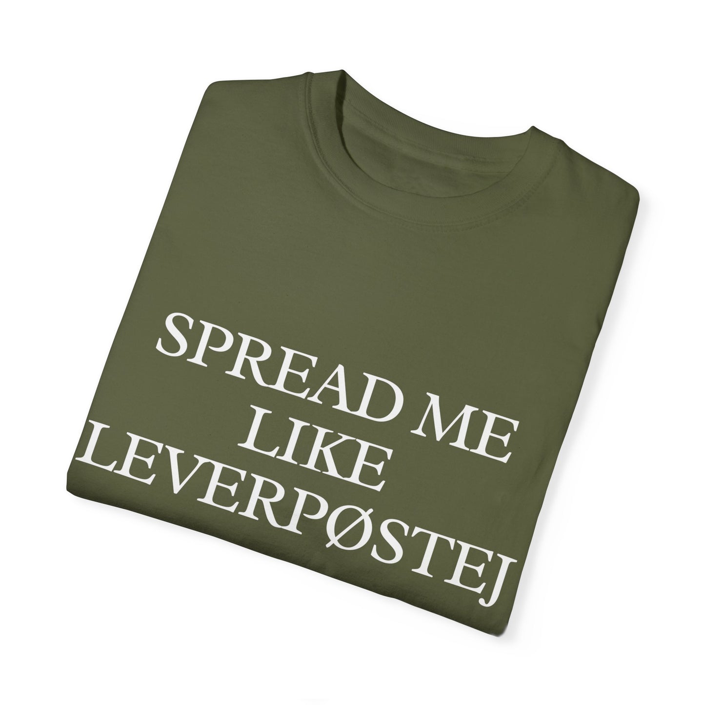 Spread Me Like Leverpøstej Unisex Garment-Dyed T-shirt
